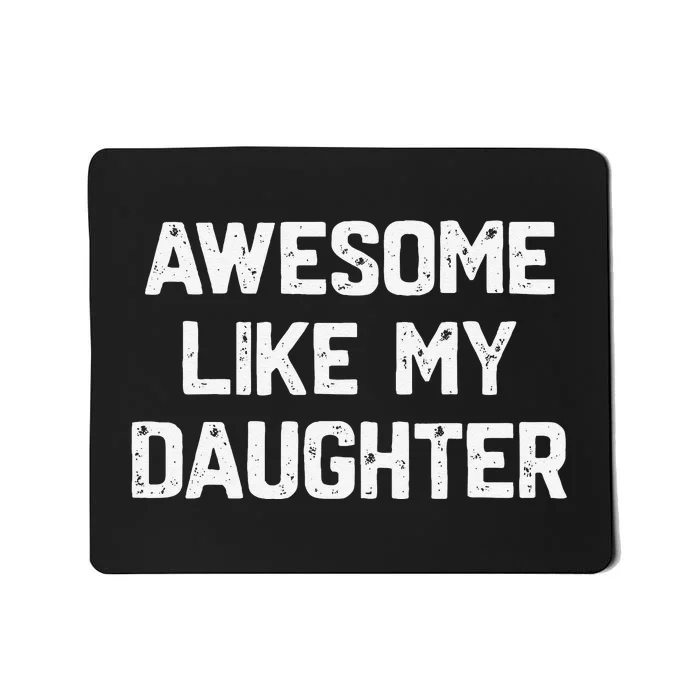 Awesome Like My Daughter Funny Fathers Day Gift Dad Mousepad