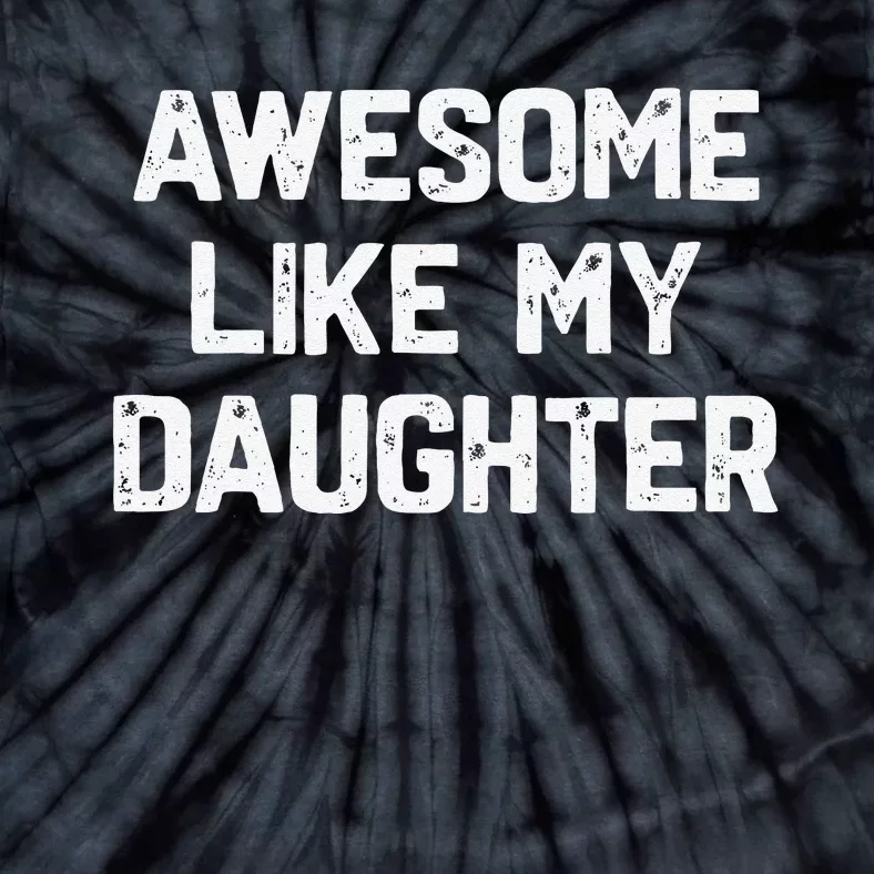 Awesome Like My Daughter Funny Fathers Day Gift Dad Tie-Dye T-Shirt