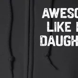 Awesome Like My Daughter Funny Fathers Day Gift Dad Full Zip Hoodie