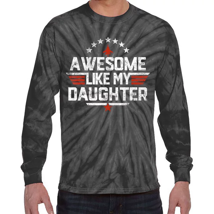 Awesome Like My Daughter Funny Fathers Day Gift Tie-Dye Long Sleeve Shirt