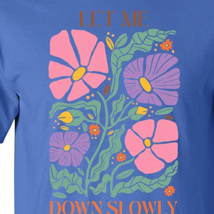 Alec Let Me Down Slowly Floral Art Benjamin Tall T-Shirt