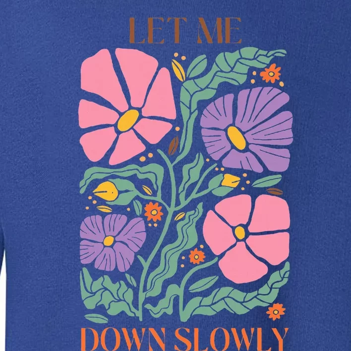 Alec Let Me Down Slowly Floral Art Benjamin Toddler Sweatshirt