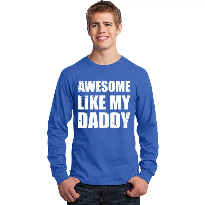 Awesome Like My Dad Funny Gift From Father Fun Fathers Day Tee Gift Long Sleeve Shirt