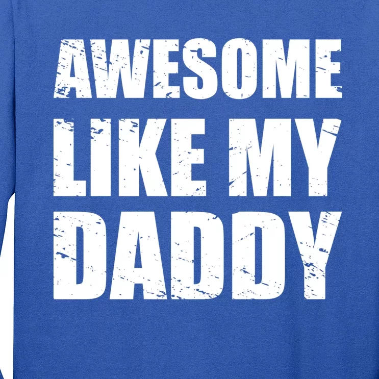 Awesome Like My Dad Funny Gift From Father Fun Fathers Day Tee Gift Long Sleeve Shirt