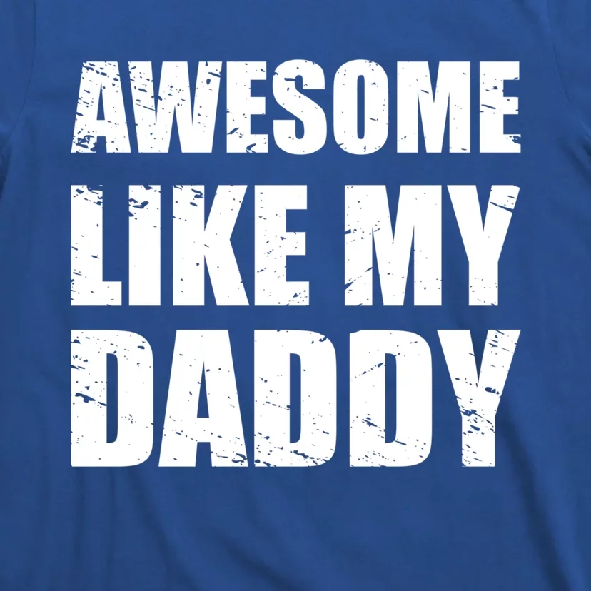 Awesome Like My Dad Funny Gift From Father Fun Fathers Day Tee Gift T-Shirt