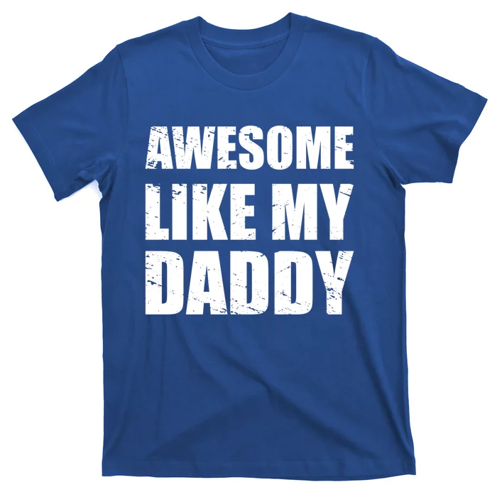 Awesome Like My Dad Funny Gift From Father Fun Fathers Day Tee Gift T-Shirt