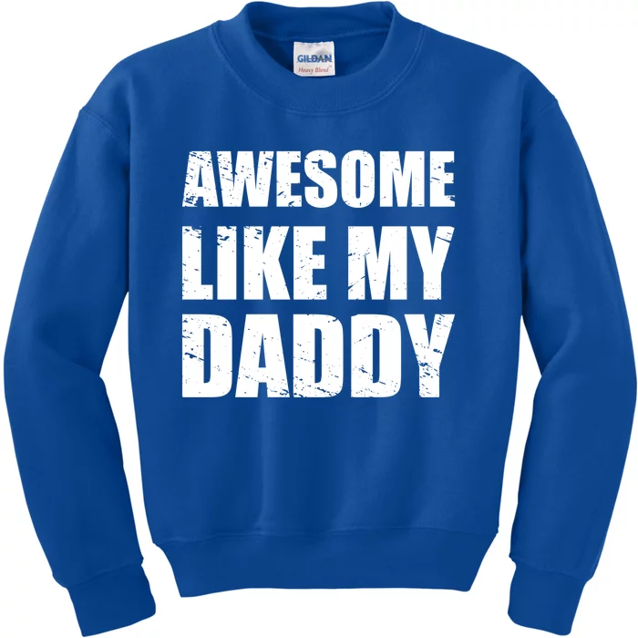 Awesome Like My Dad Funny Gift From Father Fun Fathers Day Tee Gift Kids Sweatshirt