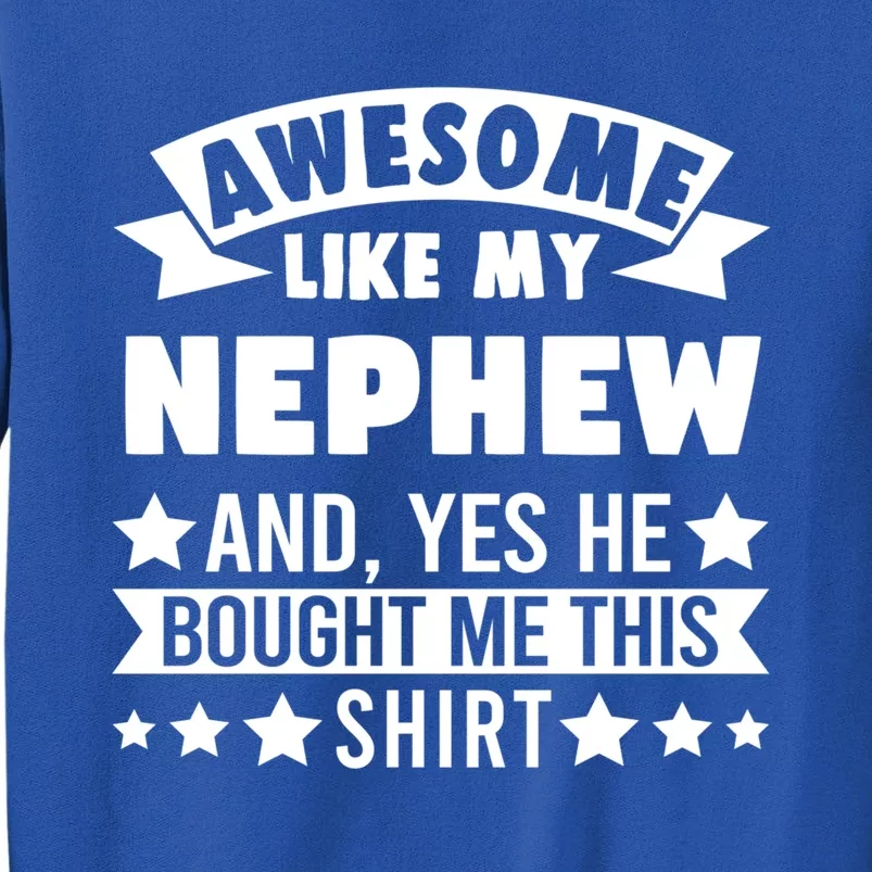 Awesome Like My Nephew Uncle Aunt Gift Tall Sweatshirt