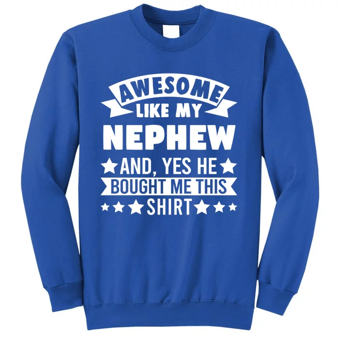 Awesome Like My Nephew Uncle Aunt Gift Tall Sweatshirt