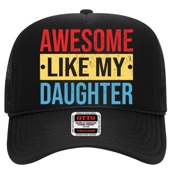 Awesome Like My Daughter Gift For Parents High Crown Mesh Trucker Hat