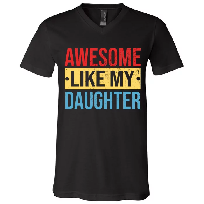 Awesome Like My Daughter Gift For Parents V-Neck T-Shirt