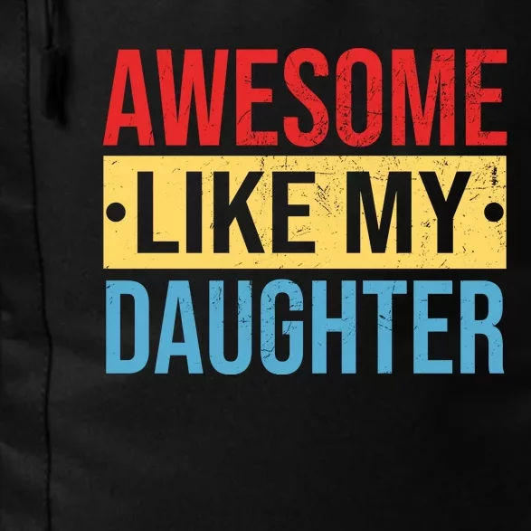 Awesome Like My Daughter Gift For Parents Daily Commute Backpack