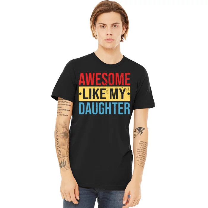 Awesome Like My Daughter Gift For Parents Premium T-Shirt