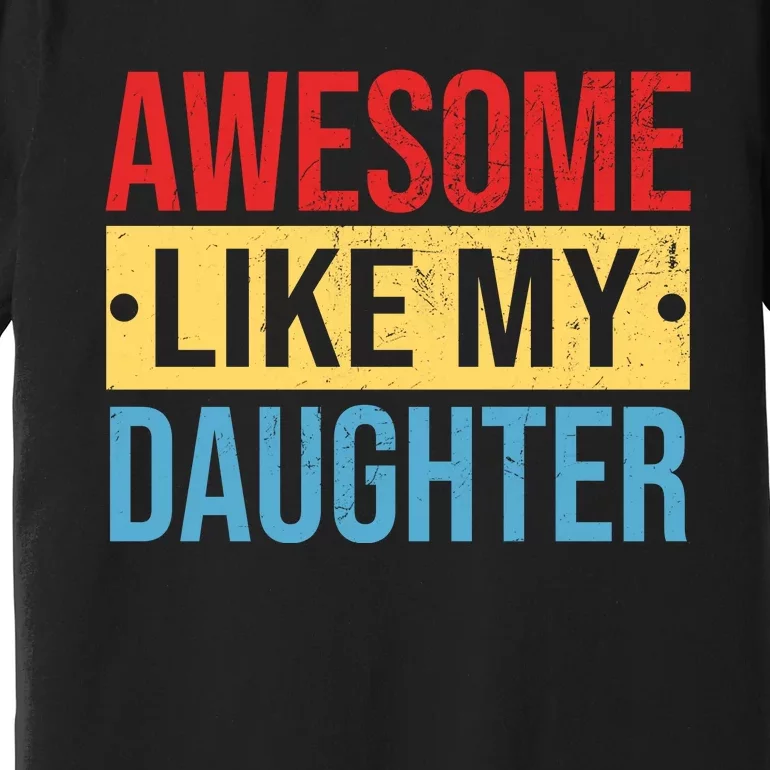 Awesome Like My Daughter Gift For Parents Premium T-Shirt