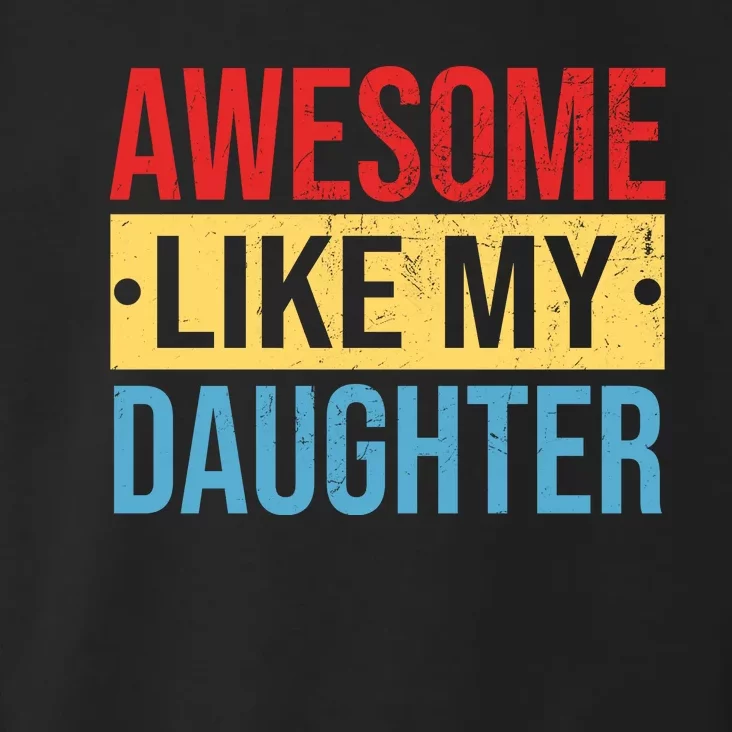 Awesome Like My Daughter Gift For Parents Toddler Hoodie