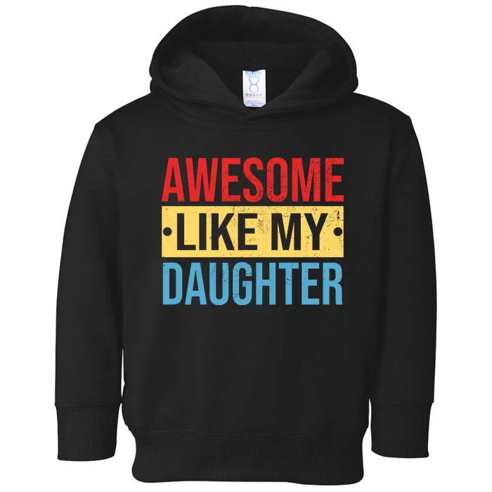 Awesome Like My Daughter Gift For Parents Toddler Hoodie