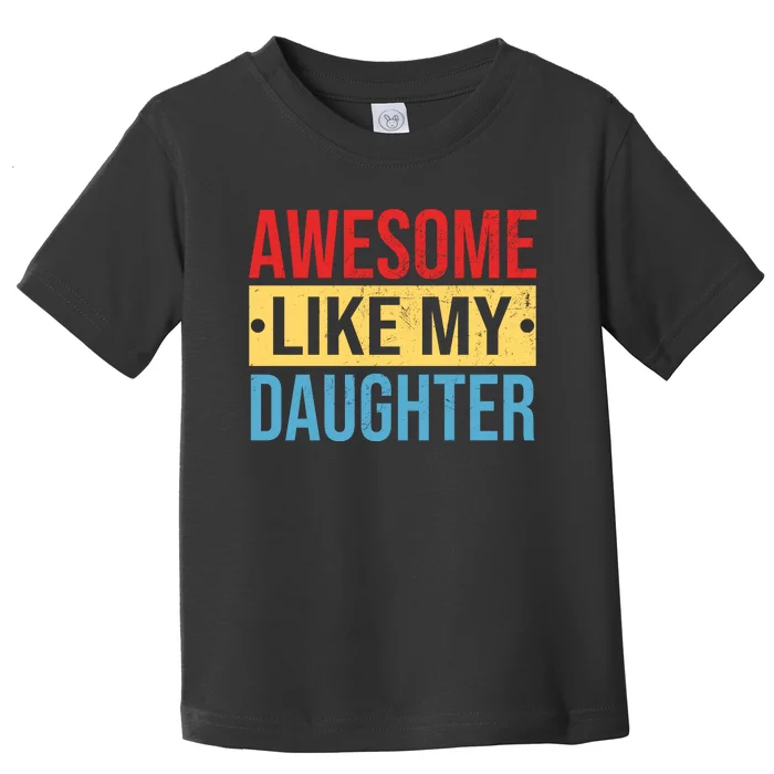 Awesome Like My Daughter Gift For Parents Toddler T-Shirt