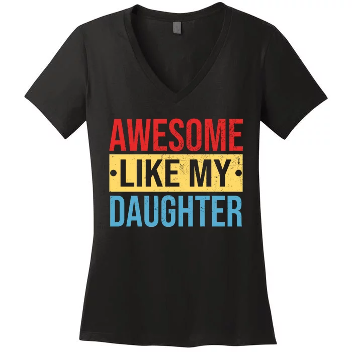 Awesome Like My Daughter Gift For Parents Women's V-Neck T-Shirt