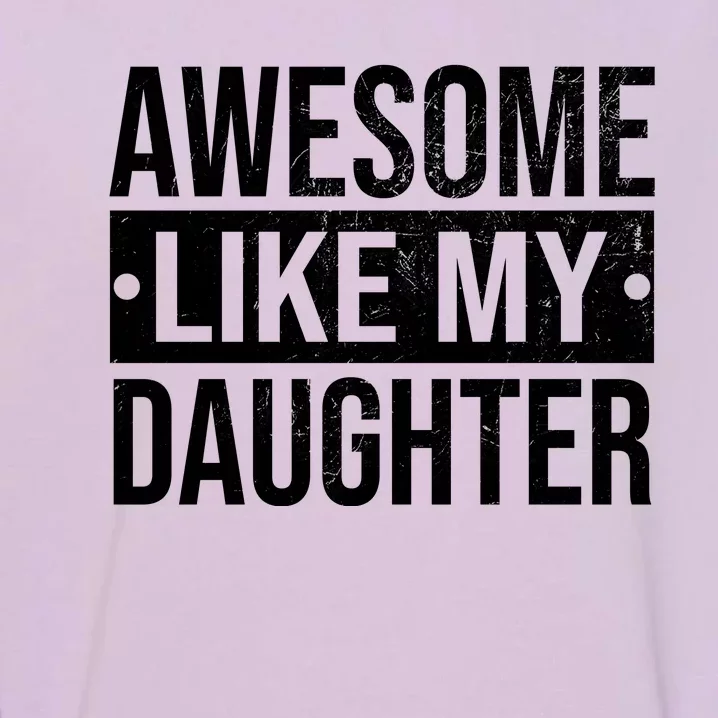 Awesome Like My Daughter Gift For Parents Garment-Dyed Sweatshirt