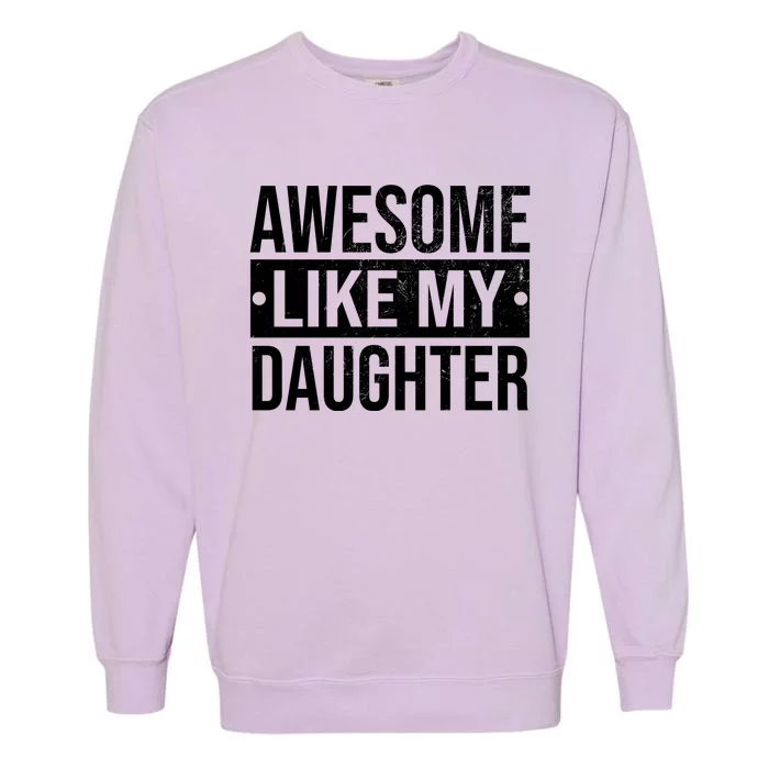 Awesome Like My Daughter Gift For Parents Garment-Dyed Sweatshirt