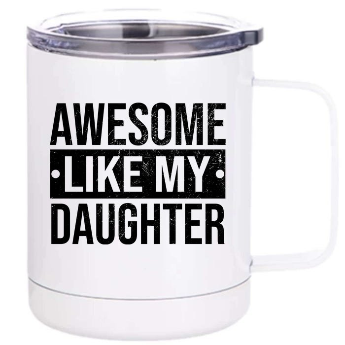 Awesome Like My Daughter Gift For Parents Front & Back 12oz Stainless Steel Tumbler Cup