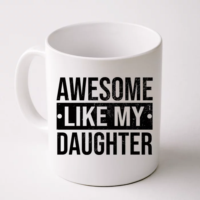 Awesome Like My Daughter Gift For Parents Front & Back Coffee Mug