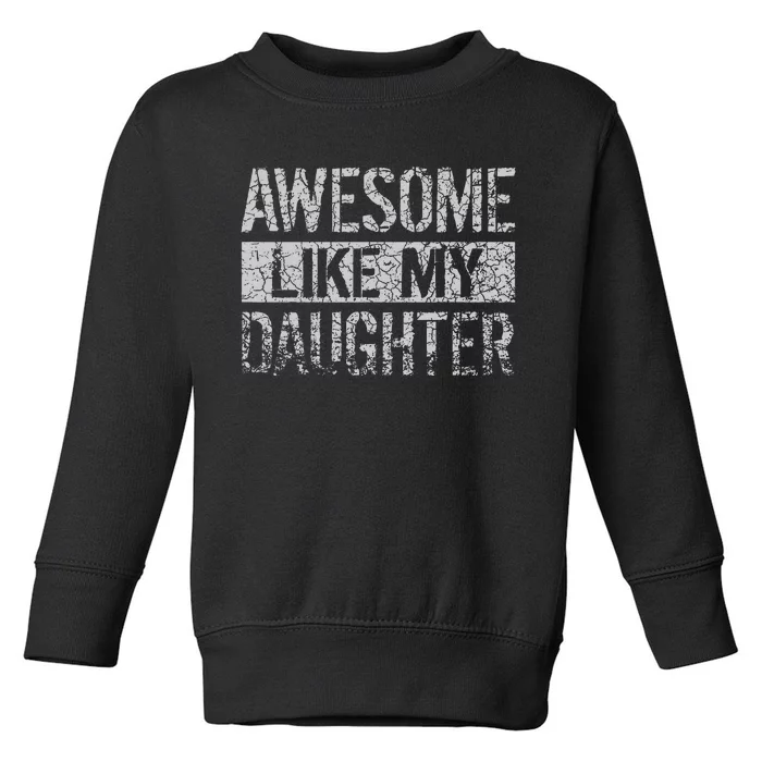 Awesome Like My Daughter Funny Dad Day Toddler Sweatshirt