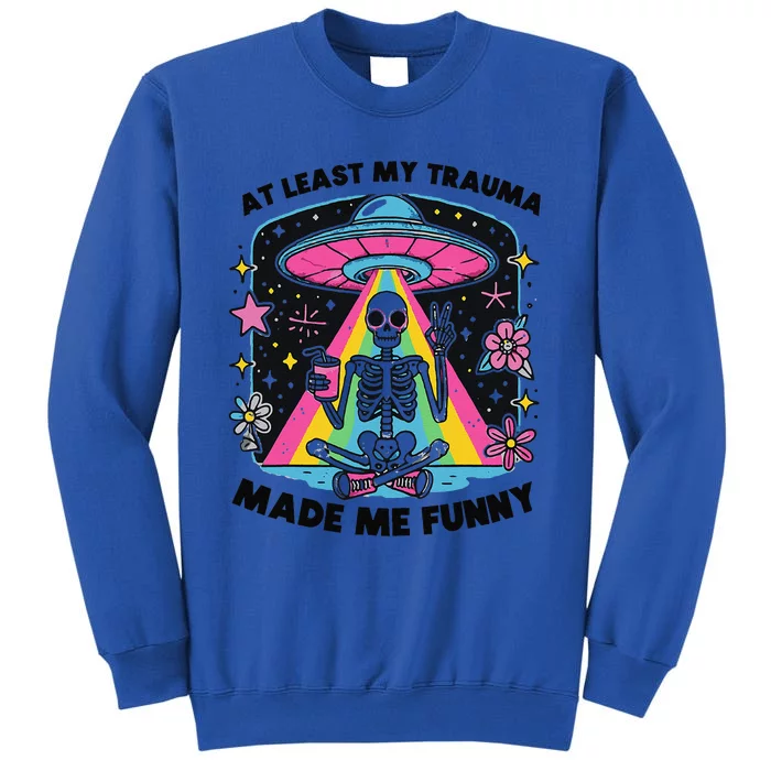 At Least My Trauma Made Me Funny Sweatshirt