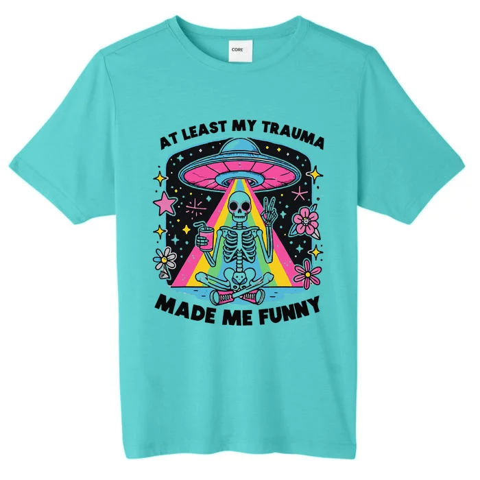 At Least My Trauma Made Me Funny ChromaSoft Performance T-Shirt