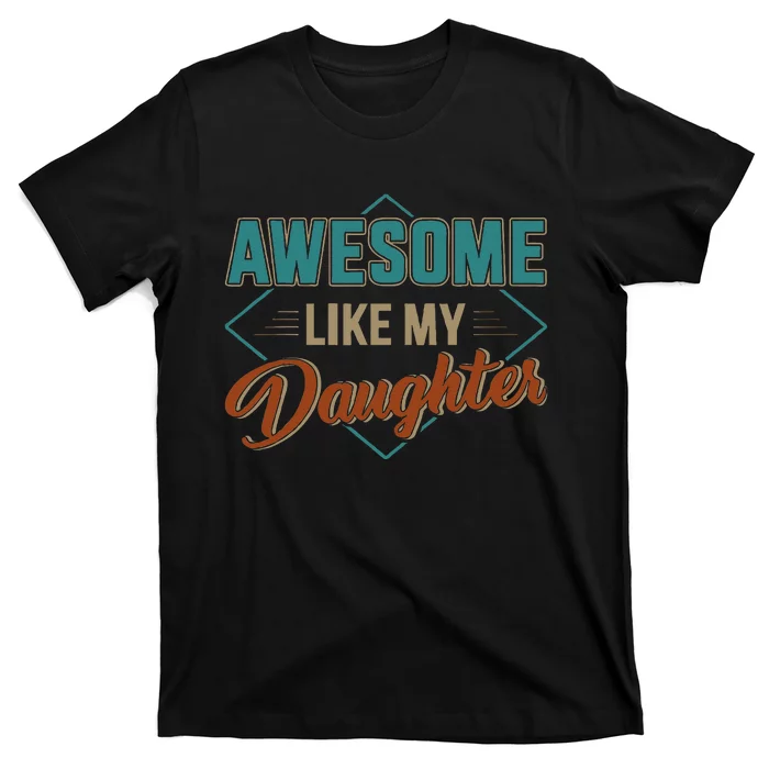 Awesome Like My Daughter For Dad T-Shirt