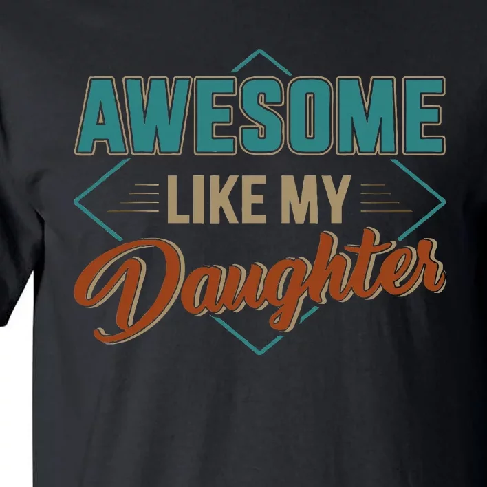 Awesome Like My Daughter For Dad Tall T-Shirt