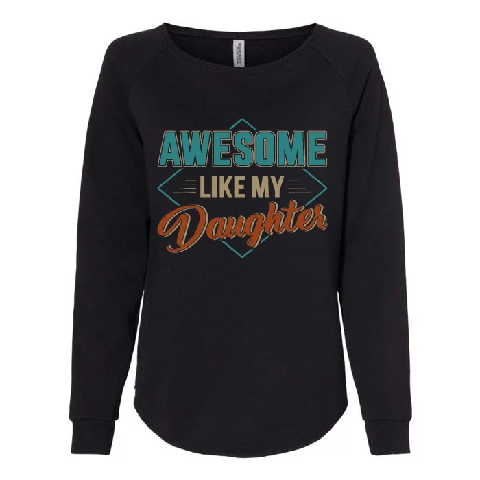 Awesome Like My Daughter For Dad Womens California Wash Sweatshirt