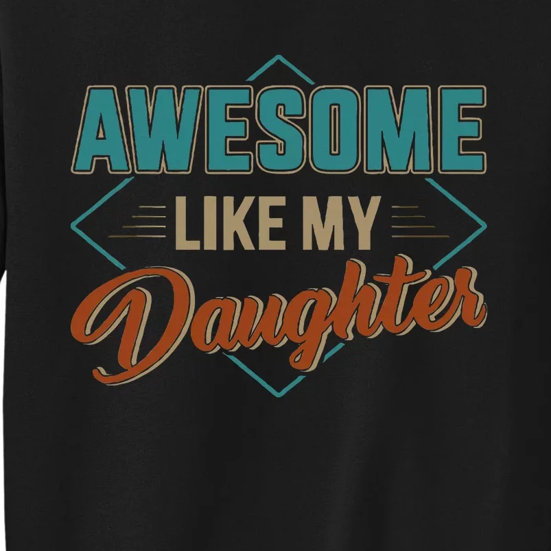 Awesome Like My Daughter For Dad Tall Sweatshirt