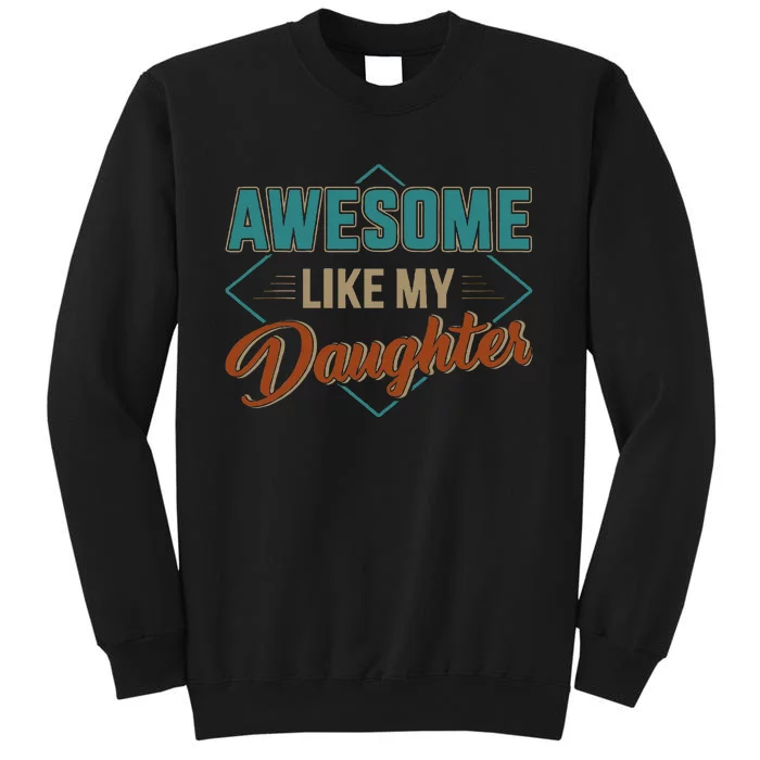 Awesome Like My Daughter For Dad Tall Sweatshirt