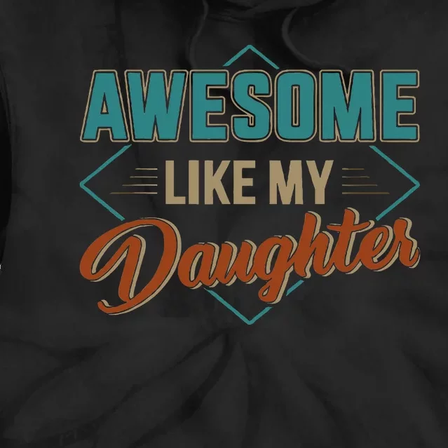 Awesome Like My Daughter For Dad Tie Dye Hoodie