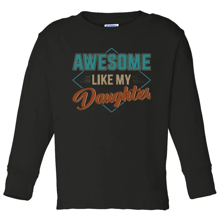 Awesome Like My Daughter For Dad Toddler Long Sleeve Shirt