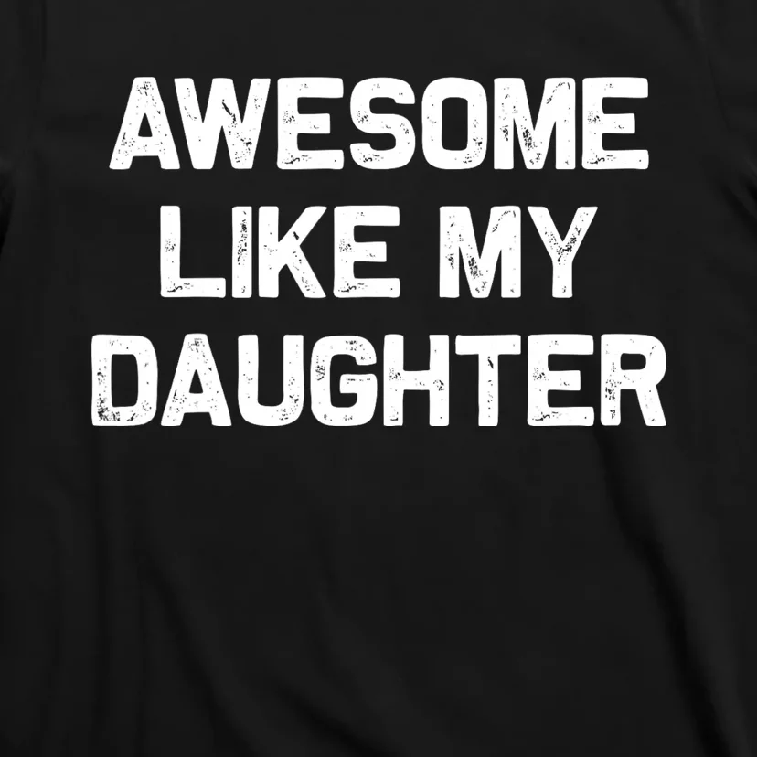 Awesome Like My Daughter Gifts Funny Fathers Day Dad T-Shirt