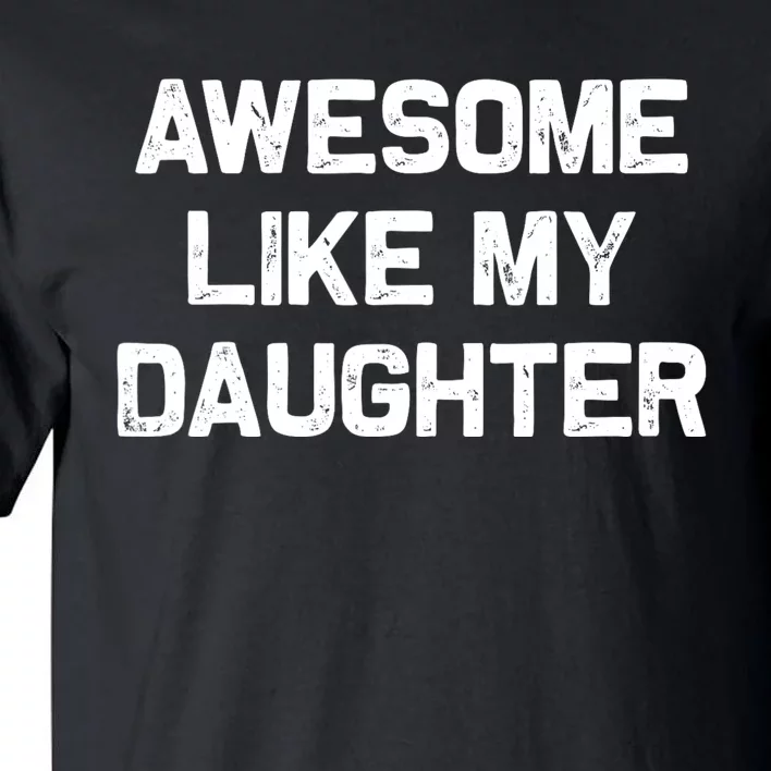 Awesome Like My Daughter Gifts Funny Fathers Day Dad Tall T-Shirt