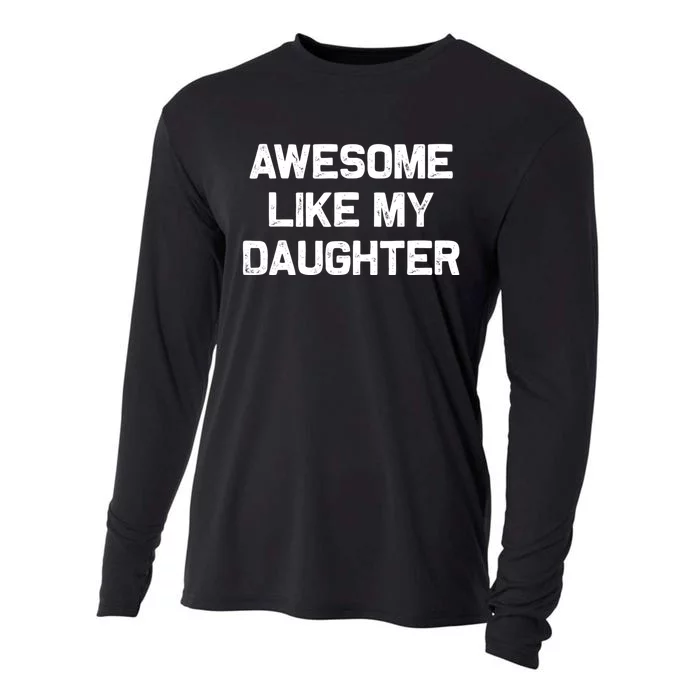 Awesome Like My Daughter Gifts Funny Fathers Day Dad Cooling Performance Long Sleeve Crew