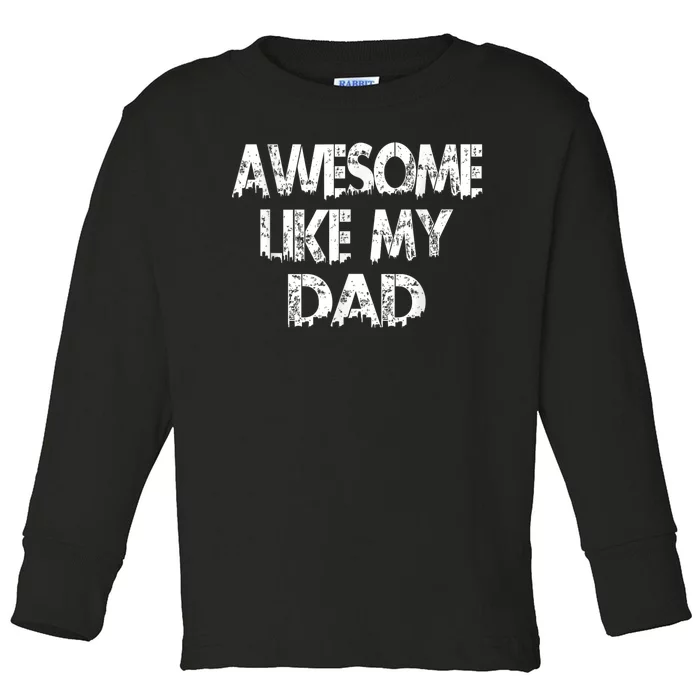 Awesome Like My Daughter Fathers Day Funny Fathers Day For Dad Gifts For Father Toddler Long Sleeve Shirt