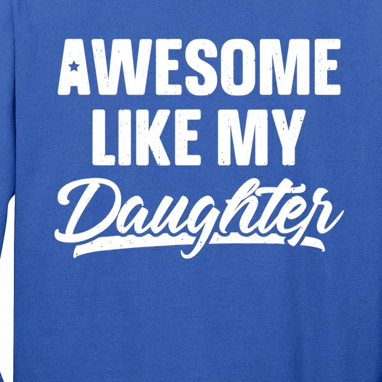 Awesome Like My Daughter Meaningful Gift Funny Father's Day Gift Tall Long Sleeve T-Shirt