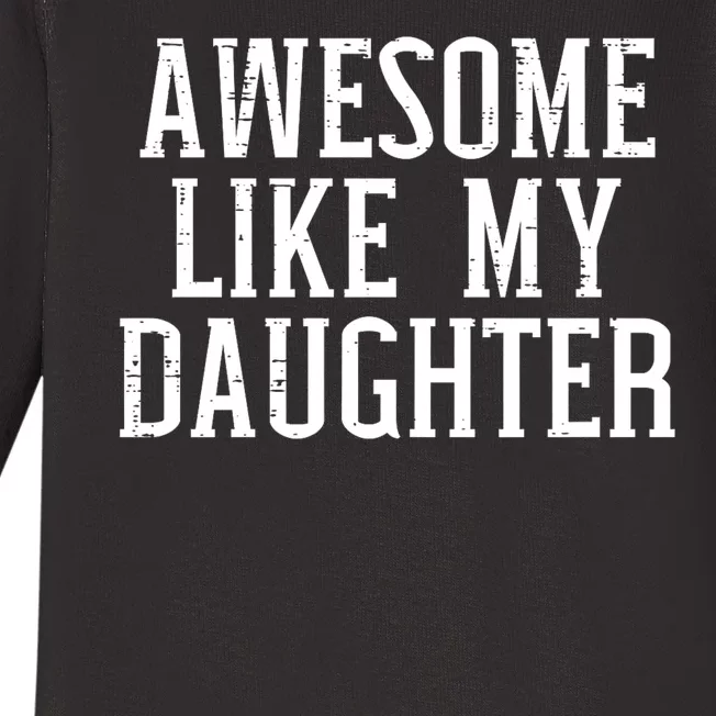 Awesome Like My Daughter Funny Mothers Fathers Day Mom Dad Baby Long Sleeve Bodysuit