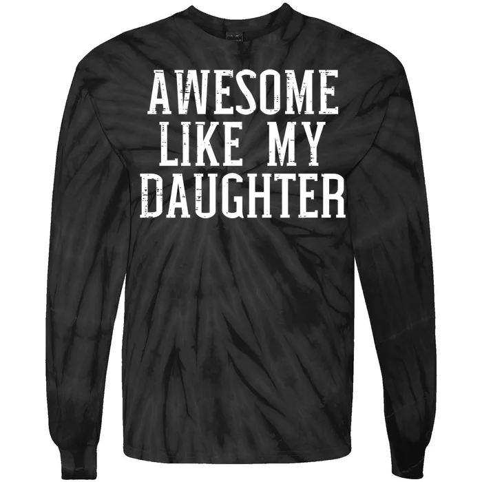 Awesome Like My Daughter Funny Mothers Fathers Day Mom Dad Tie-Dye Long Sleeve Shirt