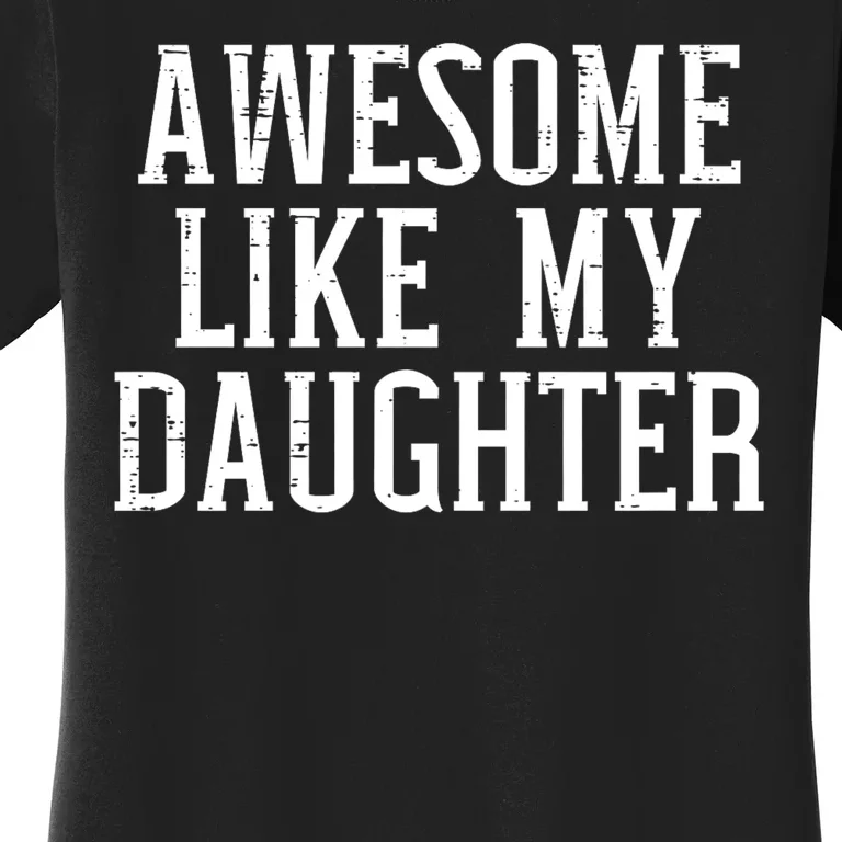 Awesome Like My Daughter Funny Mothers Fathers Day Mom Dad Women's T-Shirt