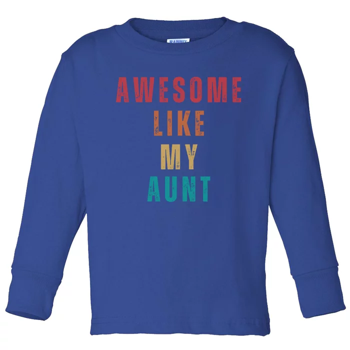 Awesome Like My Aunt Niece Nephew Gift Toddler Long Sleeve Shirt