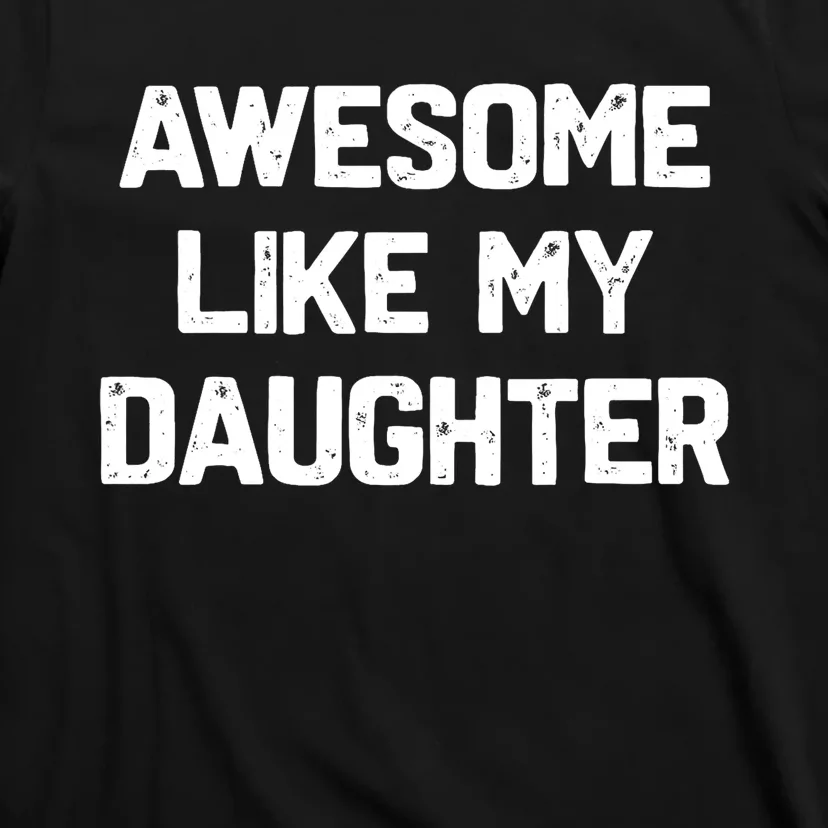 Awesome Like My Daughter Funny Fathers Day Gift Dad T-Shirt