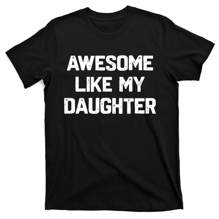 Awesome Like My Daughter Funny Fathers Day Gift Dad T-Shirt