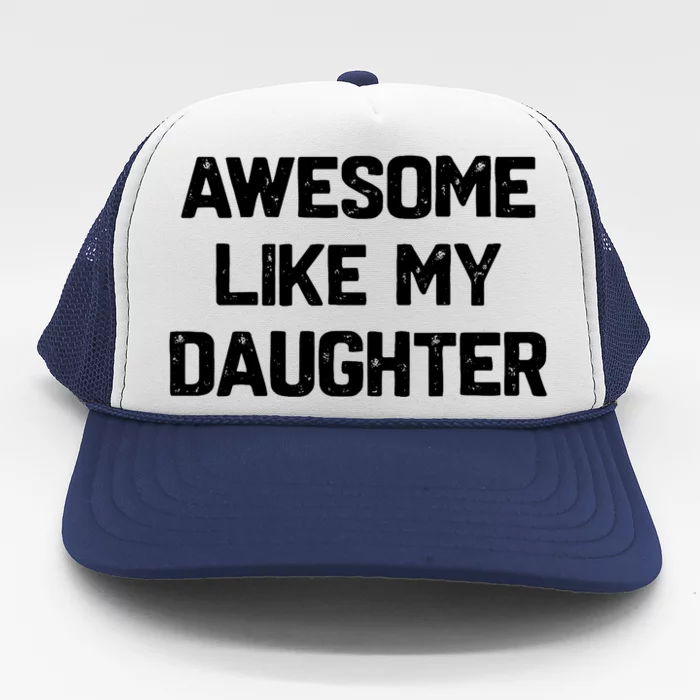 Awesome Like My Daughter Funny Fathers Day Gift Dad Trucker Hat