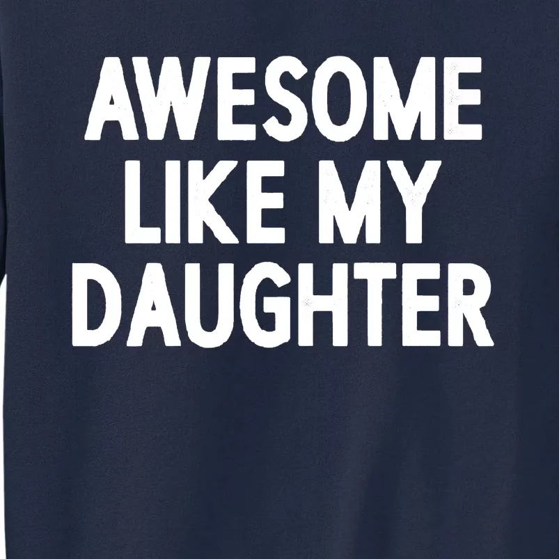 Awesome Like My Daughter Tall Sweatshirt