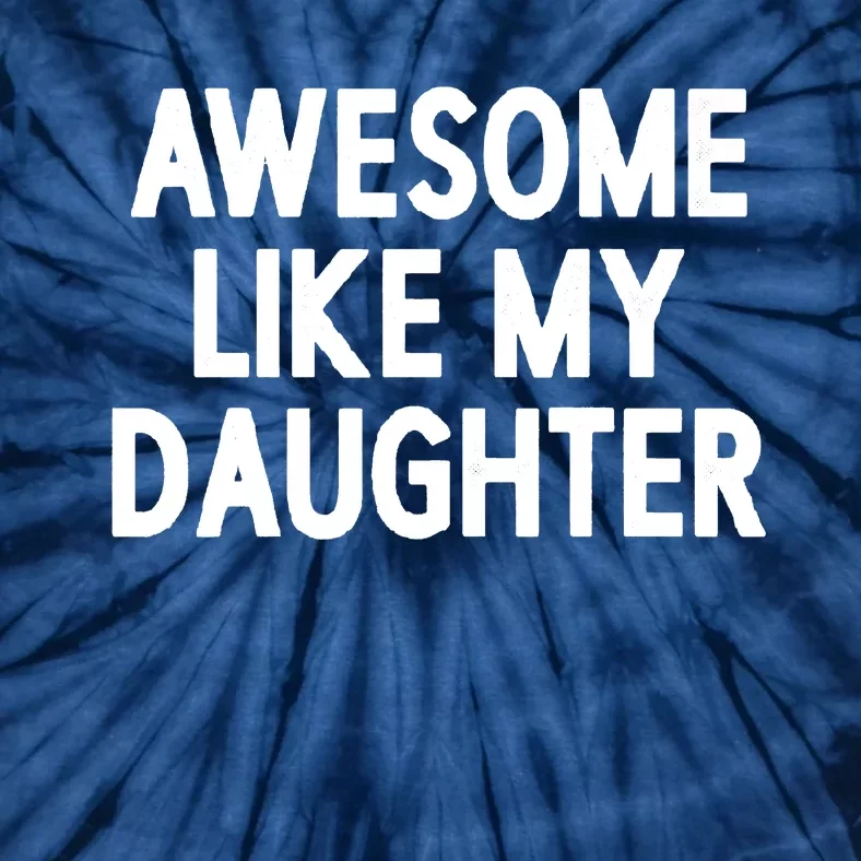 Awesome Like My Daughter Tie-Dye T-Shirt